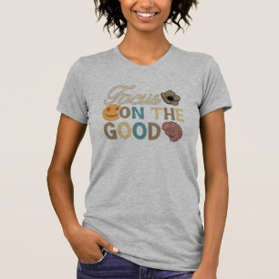 Focus on the Good T-Shirt