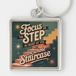 Focus On The Step In Front Of You Key Ring