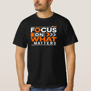 Focus on What Matters – Motivational Inspirational T-Shirt