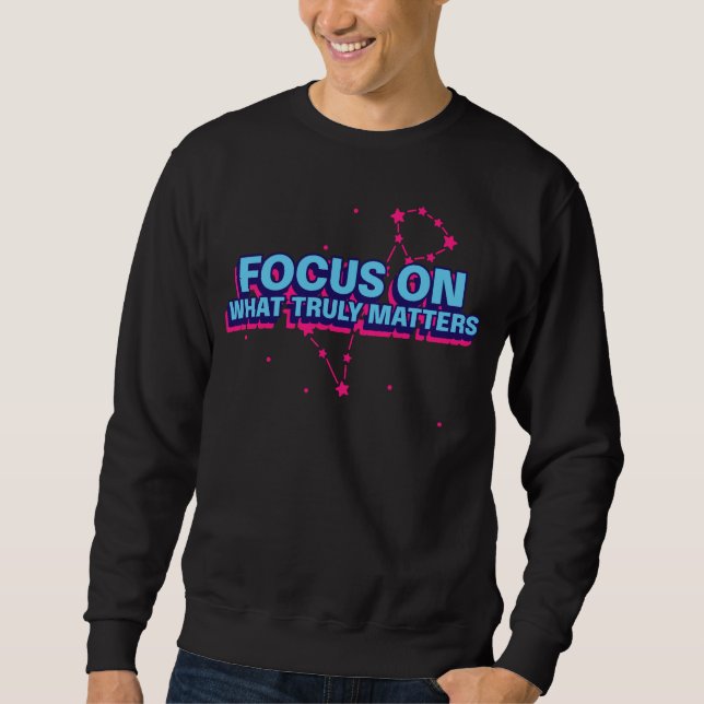 Focus On What Truly Matters Sweatshirt (Front)