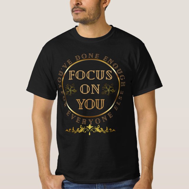 Focus on you,Motivational-self-care remind t-shirt (Front)