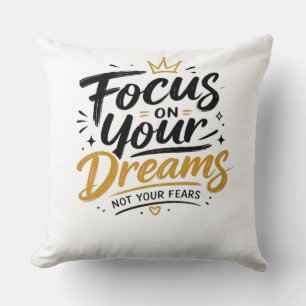 Focus On Your Dreams Not Your Fears Cushion