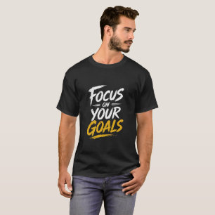 Focus On Your Goals Motivational T-Shirt