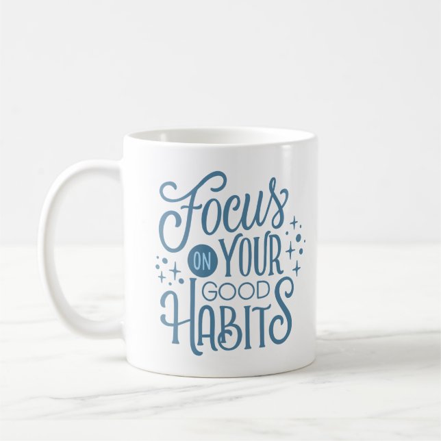 FOCUS ON YOUR GOOD HABITS COFFEE MUG (Left)