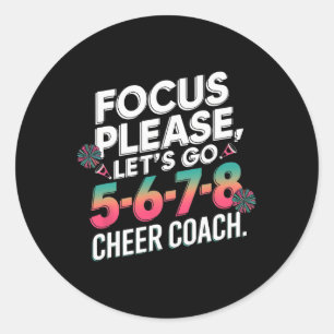 Focus Please Cheer Coach 5-6-7-8 Squad _3 Classic Round Sticker