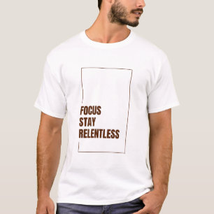 FOCUS STAY RELENTLESS T-Shirt