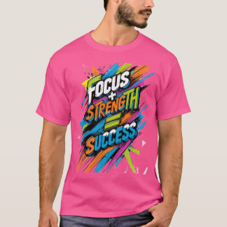 Focus + Strength = Success T-Shirt