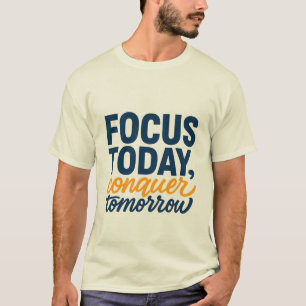 Focus Today, Conquer Tomorrow" Motivational T-Shir T-Shirt