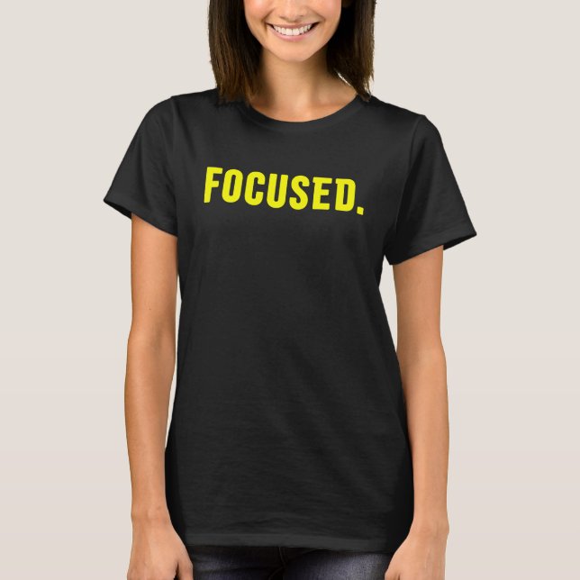 Focused  1 T-Shirt (Front)