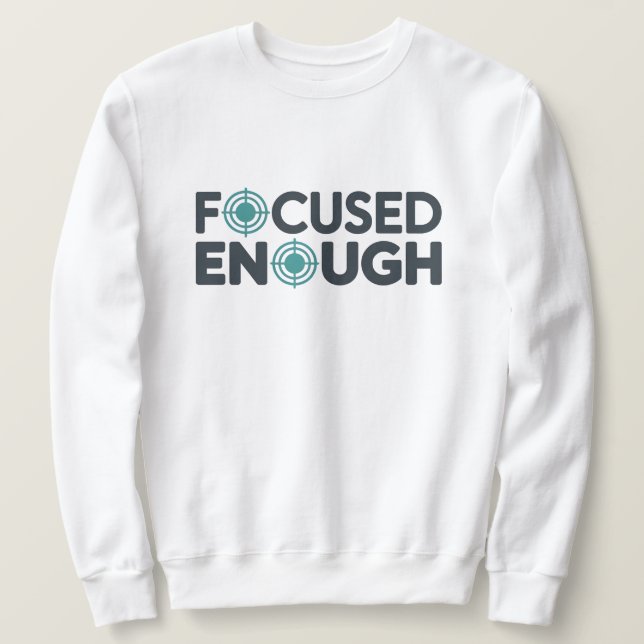 Focused Enough Office T-Shirt | Minimal Work  Sweatshirt (Design Front)