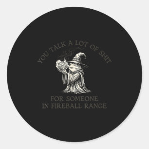 Fog You Talk A Lot Of For Someone In Fireball Rang Classic Round Sticker
