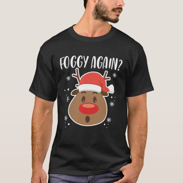 Foggy Again Reindeer Clothing Holiday Christmas T-Shirt (Front)