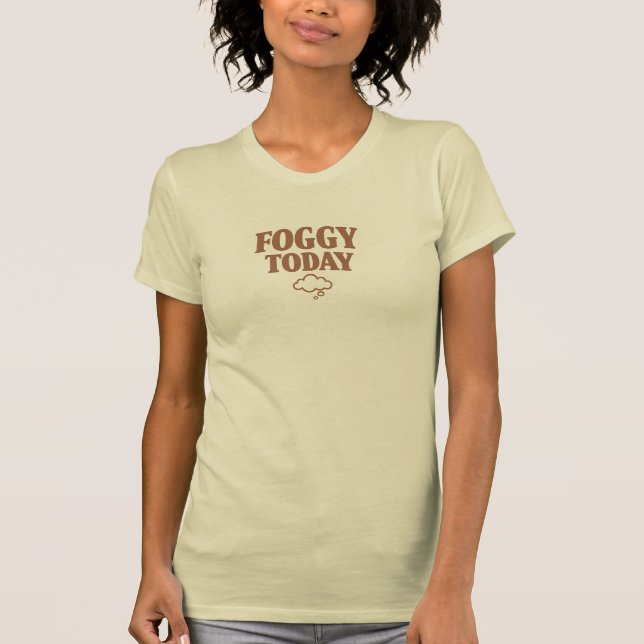 Foggy Today T-Shirt (Front)