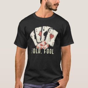 Fold Fool Card Game  Card Player Humor Poker Casin T-Shirt