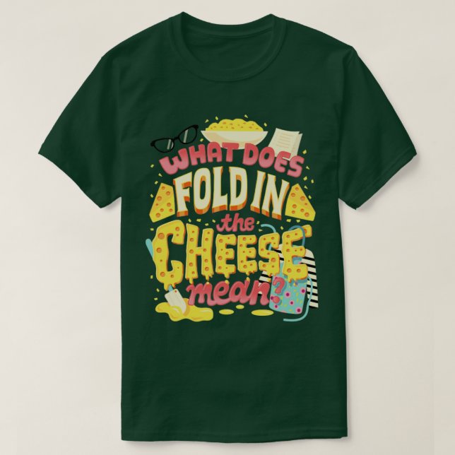 Fold in the cheese T-Shirt (Design Front)