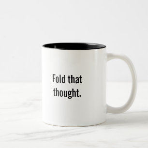 "Fold that thought" coffee mug