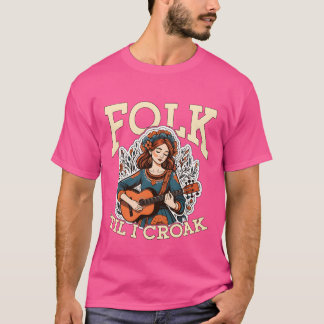 Folk Music Folkil I Croak Musical Instrument frien T-Shirt