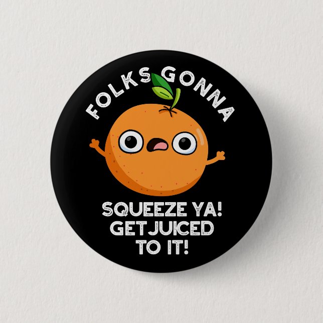 Folks Gonna Squeeze Ya Get Juiced To It Funny Pun  6 Cm Round Badge (Front)