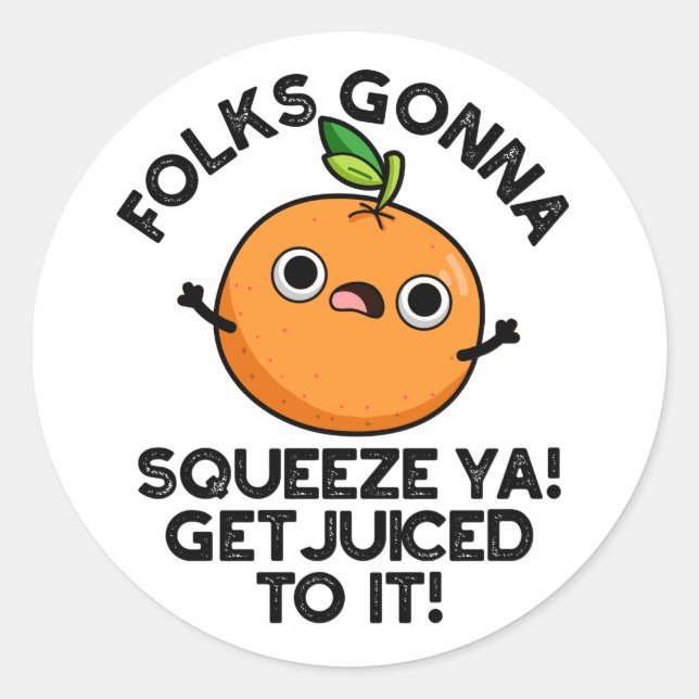 Folks Gonna Squeeze Ya Get Juiced To It Funny Pun  Classic Round Sticker (Front)