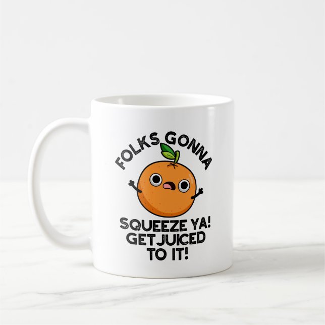 Folks Gonna Squeeze Ya Get Juiced To It Funny Pun  Coffee Mug (Left)