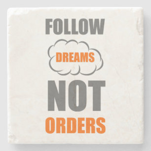 Follow dreams not orders stone coaster