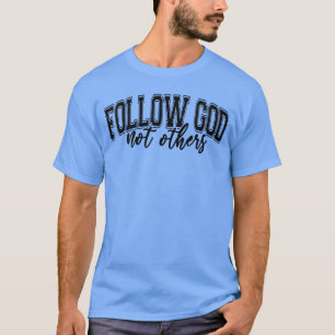 Follow God Not Other Funny Christian Faith Humorou T-Shirt