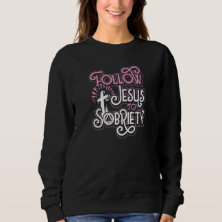 Follow Jesus To Sobriety Christian Counsellor Reco Sweatshirt