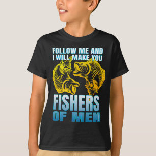 follow me and i will make you fishers of men T-Shirt