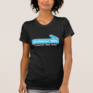 Follow Me - I know the way T-Shirt