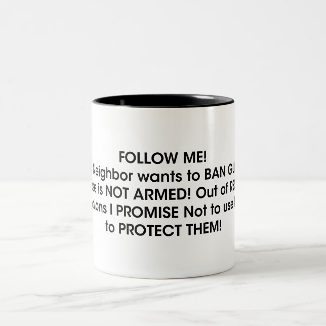 FOLLOW ME! My Neighbour wants to BAN GUNS! Funny  Two-Tone Coffee Mug (Center)