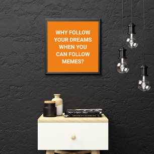 Follow Memes, Not Dreams - funny Poster