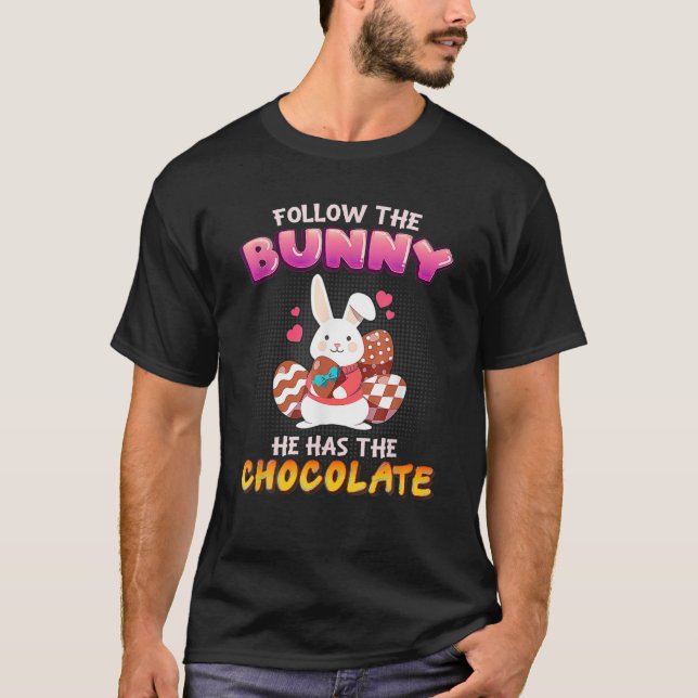 Follow The Bunny He Has Chocolate Happy Easter Day T-Shirt (Front)