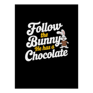 Follow The Easter Bunny He Has The Chocolate Poster