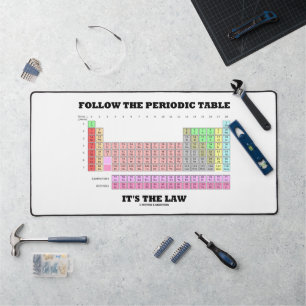 Follow The Periodic Table It's The Law Chemistry Desk Mat