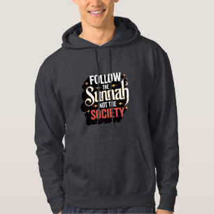Follow the Sunnah Not the Society – Islamic Hoodie