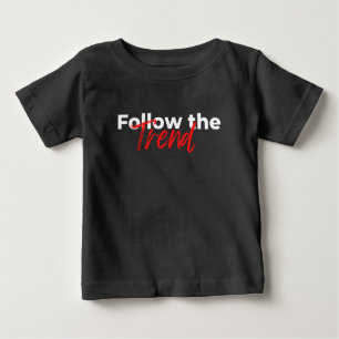 Follow the trend motivational quotes typography baby T-Shirt