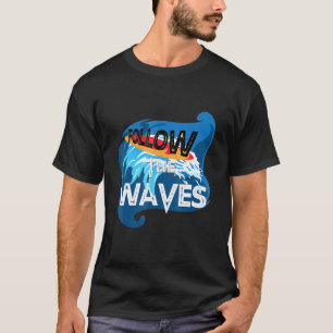 Follow The Waves Surf Board Ocean Surfing T-Shirt