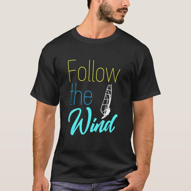 Follow The Wind Windsurfing Windsurf Surfboard Wav T-Shirt (Front)