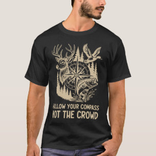 Follow Your Compass Nature Hunting Fishing Quote T-Shirt