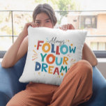 Follow Your Dreams Colourful fun typography 2 Cushion<br><div class="desc">Always follow your dreams-cute,  playful typography,  inspirational and motivational text design on a white changeable background.</div>
