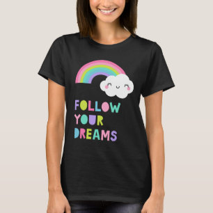 Follow Your Dreams Cute Rainbow Cloud T-Shirt