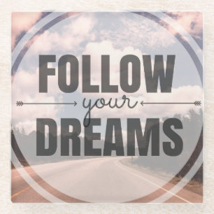 Follow Your Dreams Glass Coaster
