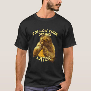 Follow Your Dreams Later Sloth Sloth Humour _2 T-Shirt