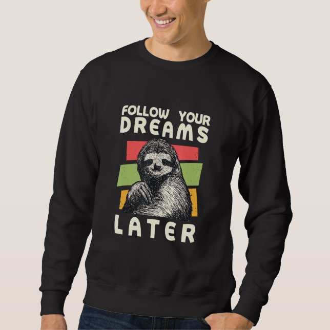 Follow Your Dreams Later Sloth Sloth Humour Sweatshirt (Front)