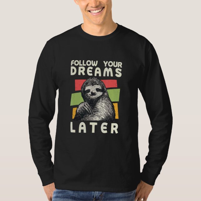 Follow Your Dreams Later Sloth Sloth Humour T-Shirt (Front)
