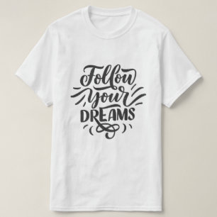 Follow Your Dreams – Motivational Typography T-Shirt