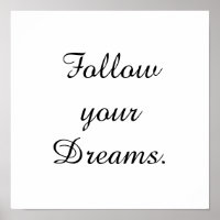 "Follow your Dreams."
