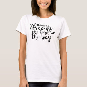 Follow your Dreams Saying arrow T-Shirt