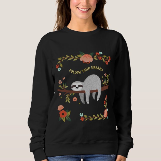 Follow Your Dreams  Sloth Sweatshirt (Front)
