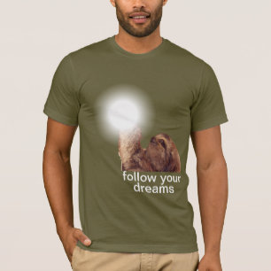 Follow your dreams - sloth T-Shirt